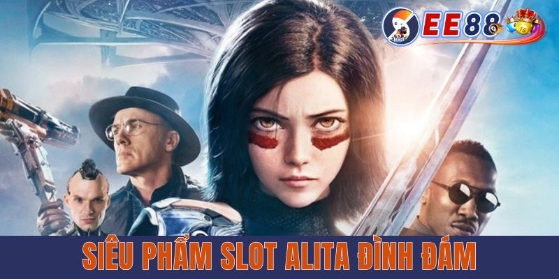 Nổ Hũ Đổi Thưởng EE88 | Điểm Danh Top 5 Slot Game Đáng Thử Siêu phẩm slot Alita đình đám