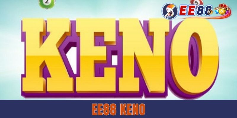 EE88 Keno - Hình Thức Xổ Số Mới Với Mức Thưởng Cao EE88 Keno - Hình Thức Xổ Số Mới Với Mức Thưởng Cao
