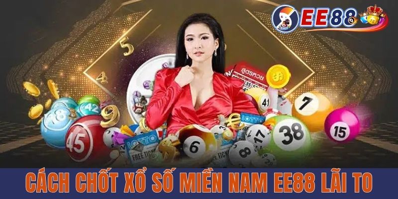 Gợi mở cách chốt xổ số miền nam EE88 lãi to