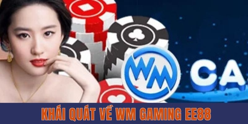 Sảnh Chơi Game WM Gaming EE88 Chất Lượng Nhất 2025 Khái quát về WM Gaming EE88