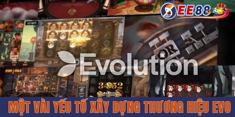 Evo Casino EE88 - Thiên Đường Giải Trí Cực Chất Lượng Một vài yếu tố xây dựng thương hiệu EVO
