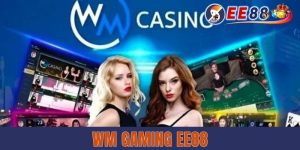Sảnh Chơi Game WM Gaming EE88 Chất Lượng Nhất 2025