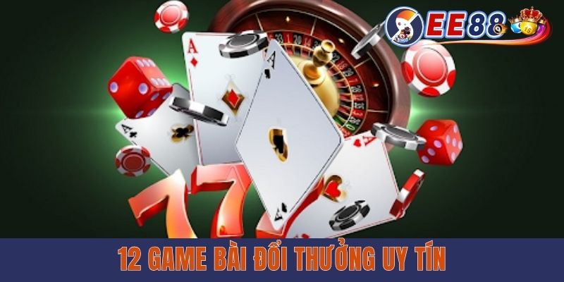 12 Game Bài Đổi Thưởng Uy Tín Nhất 2025 Tại Trang EE88