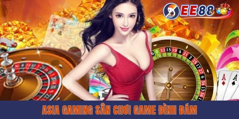 Asia Gaming sân chơi game đình đám