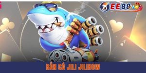 Bắn Cá Jili Jilihow - Siêu Phẩm Đổi Thưởng MỚi Tại EE88