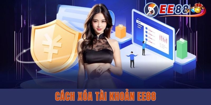 Cách Xóa Tài Khoản EE88 - Hướng Dẫn Chi Tiết Và Lưu Ý Cách Xóa Tài Khoản EE88 - Hướng Dẫn Chi Tiết Và Lưu Ý
