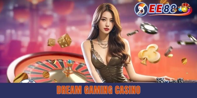 Dream Gaming Casino EE88 - Trải Nghiệm Game Live Chuẩn Châu Á