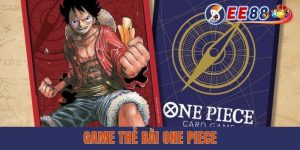 Game Thẻ Bài One Piece EE88 - Trò Chơi Gây Bão Khắp Các Diễn Đàn