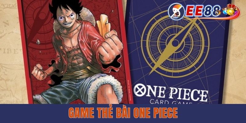 Game Thẻ Bài One Piece - Trò Chơi Gây Bão Khắp Các Diễn Đàn Game Thẻ Bài One Piece EE88 - Trò Chơi Gây Bão Khắp Các Diễn Đàn