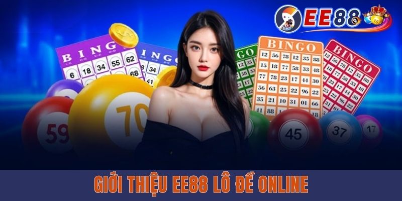 EE88 Lô Đề Online - Sân Chơi Số Minh Bạch, Đa Thể Loại Giới thiệu EE88 lô đề online