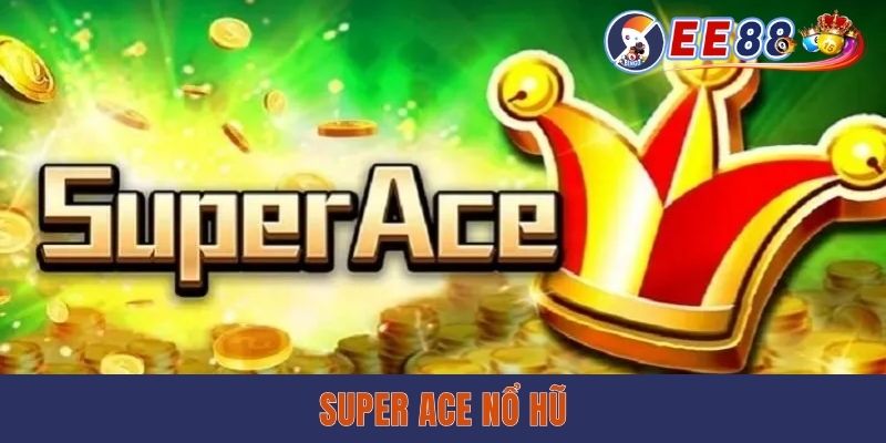 Super Ace Nổ Hũ - Siêu Phẩm Đổi Thưởng Không Thể Bỏ Lỡ 2025 Super Ace Nổ Hũ - Siêu Phẩm Đổi Thưởng Không Thể Bỏ Lỡ 2025 tại ee88